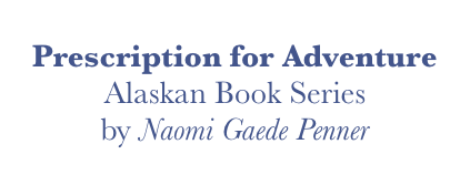 Prescription for Adventure, Alaska Book Series by Naomi Gaede Penner
